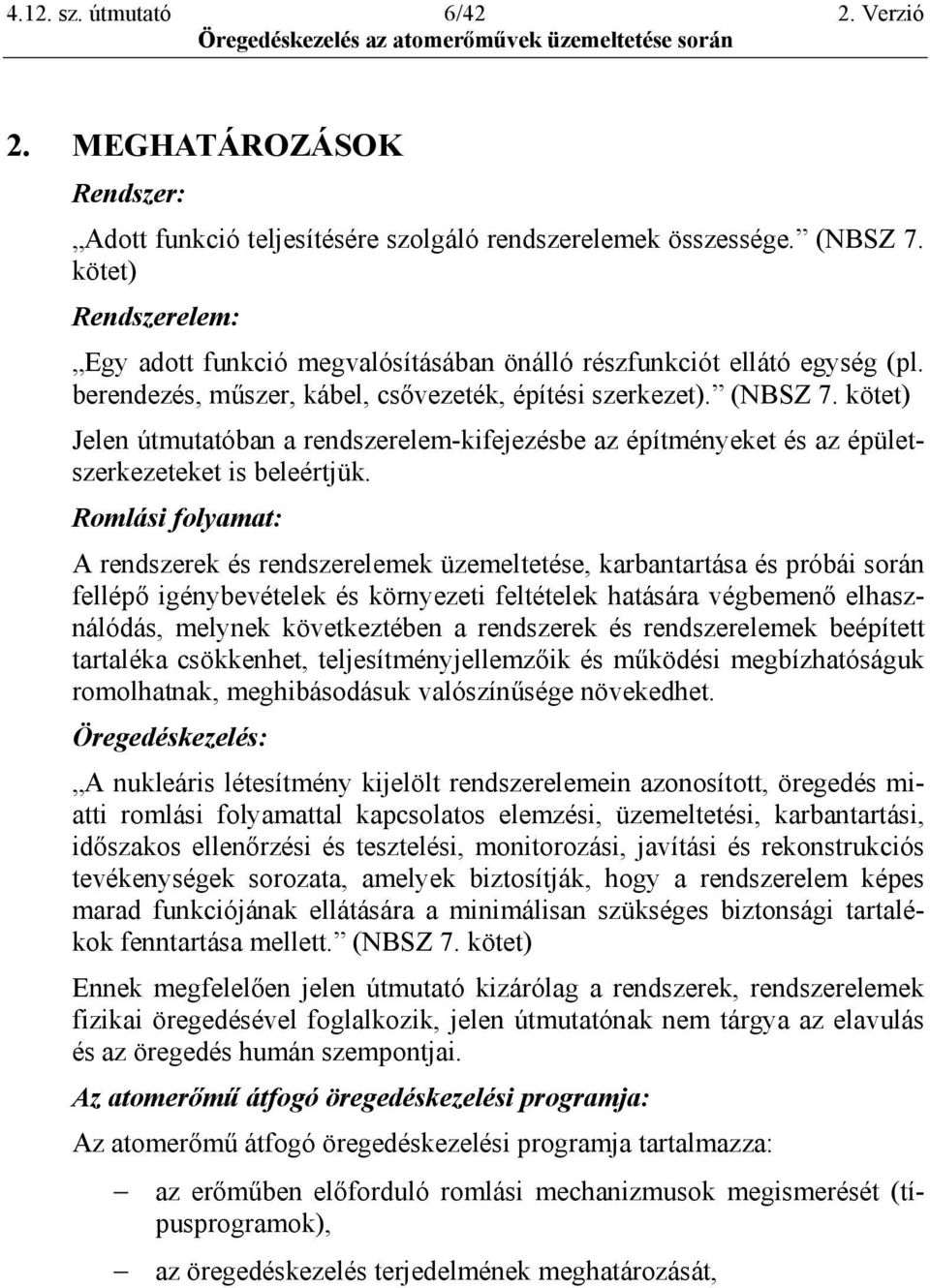 kötet) Jelen útmutatóban a rendszerelem-kifejezésbe az építményeket és az épületszerkezeteket is beleértjük.