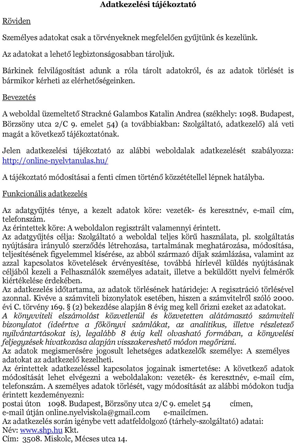 Bevezetés A weboldal üzemeltető Strackné Galambos Katalin Andrea (székhely: 1098. Budapest, Börzsöny utca 2/C 9.