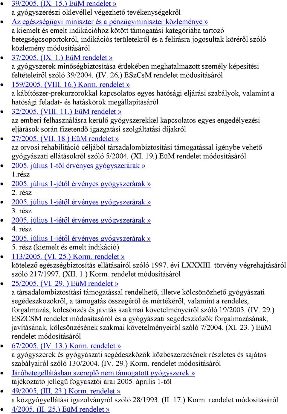 betegségcsoportokról, indikációs területekről és a felírásra jogosultak köréről szóló közlemény 37/2005. (IX. 1.