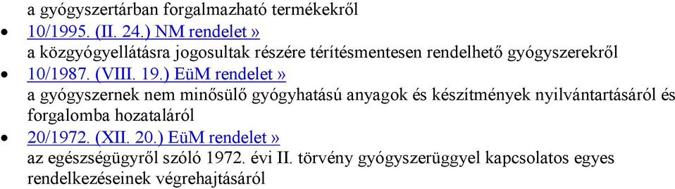 19.) EüM rendelet» a gyógyszernek nem minősülő gyógyhatású anyagok és készítmények nyilvántartásáról és