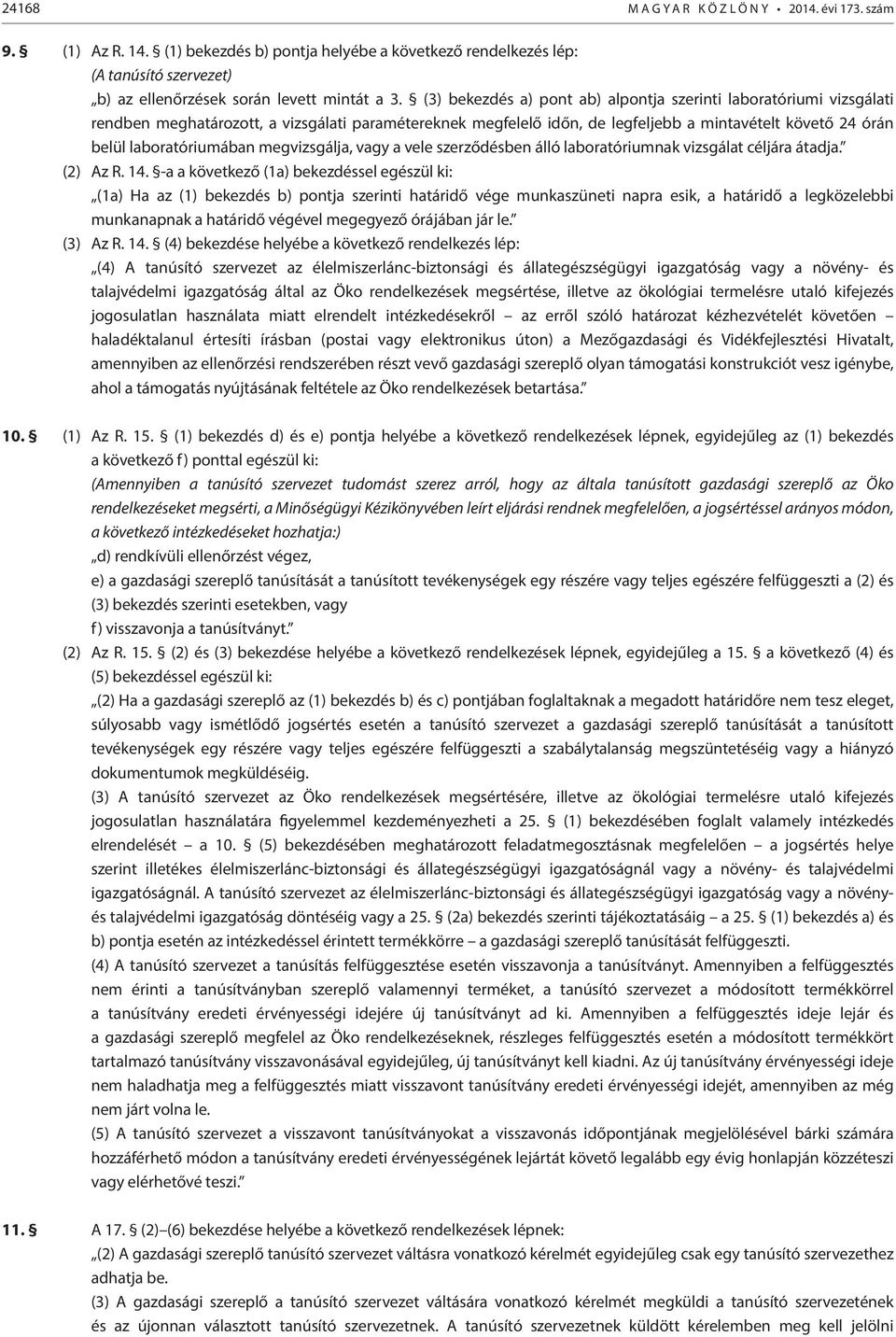 laboratóriumában megvizsgálja, vagy a vele szerződésben álló laboratóriumnak vizsgálat céljára átadja. (2) Az R. 14.