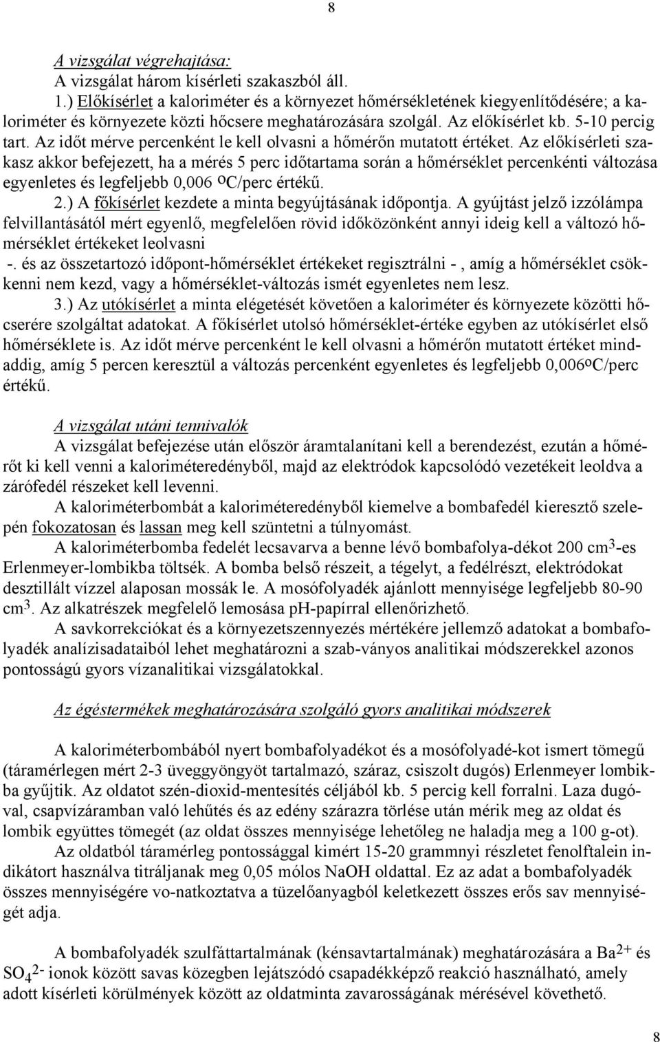 Az időt mérve percenként le kell olvasni a hőmérőn mutatott értéket.