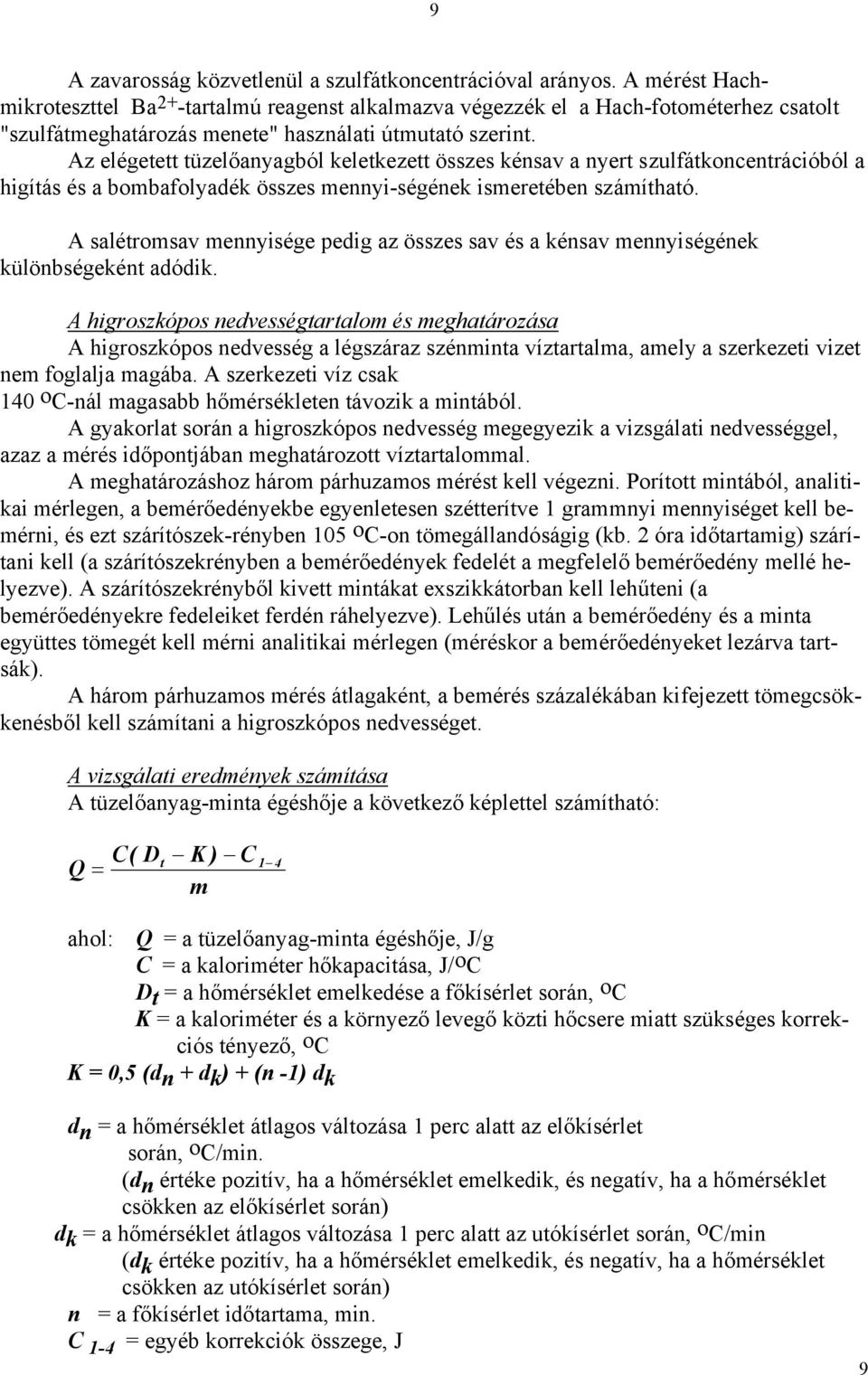 Az elégetett tüzelőanyagból keletkezett összes kénsav a nyert szulfátkoncentrációból a higítás és a bombafolyadék összes mennyi-ségének ismeretében számítható.