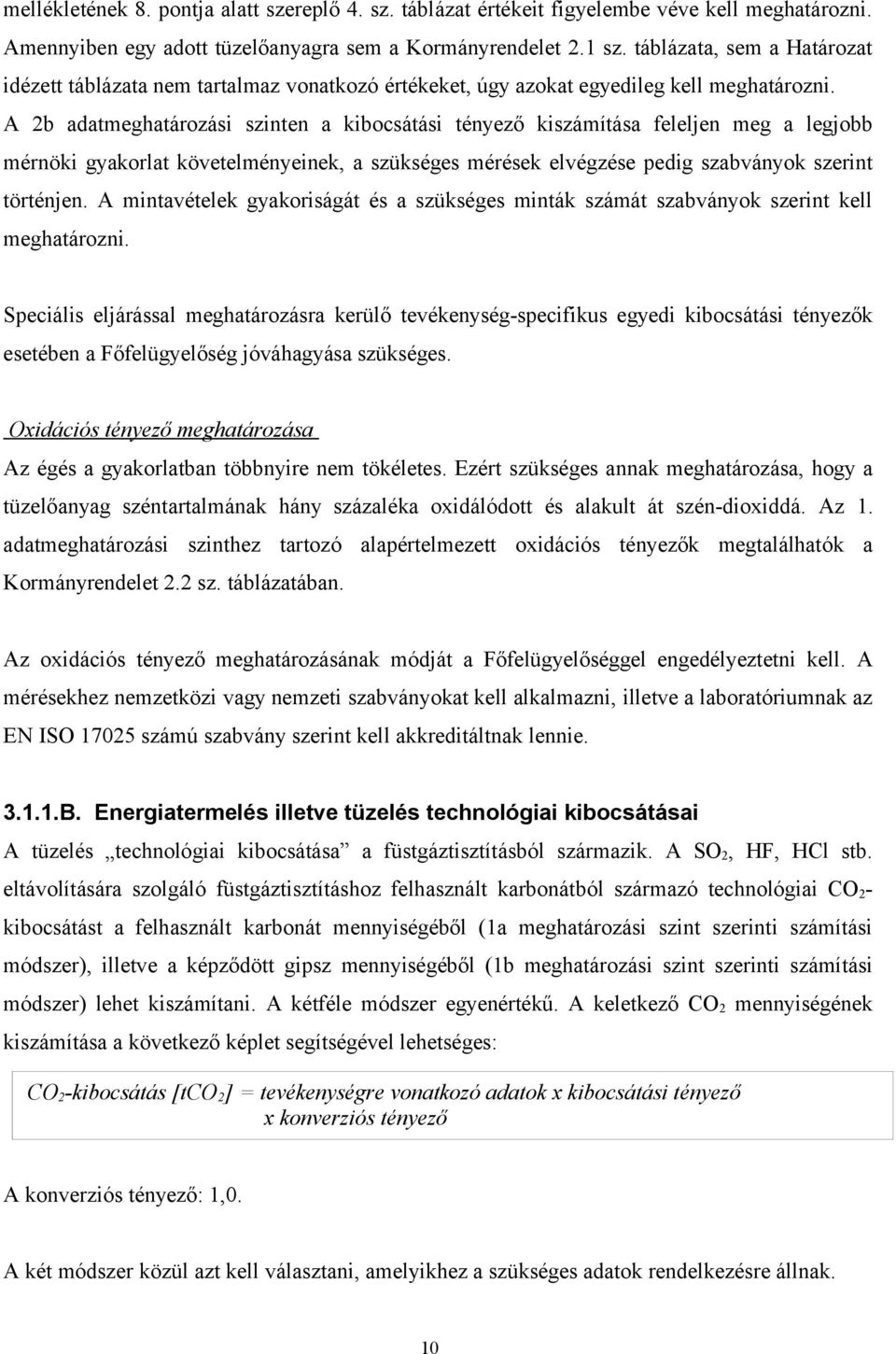 A 2b adatmeghatározási szinten a kibocsátási tényező kiszámítása feleljen meg a legjobb mérnöki gyakorlat követelményeinek, a szükséges mérések elvégzése pedig szabványok szerint történjen.