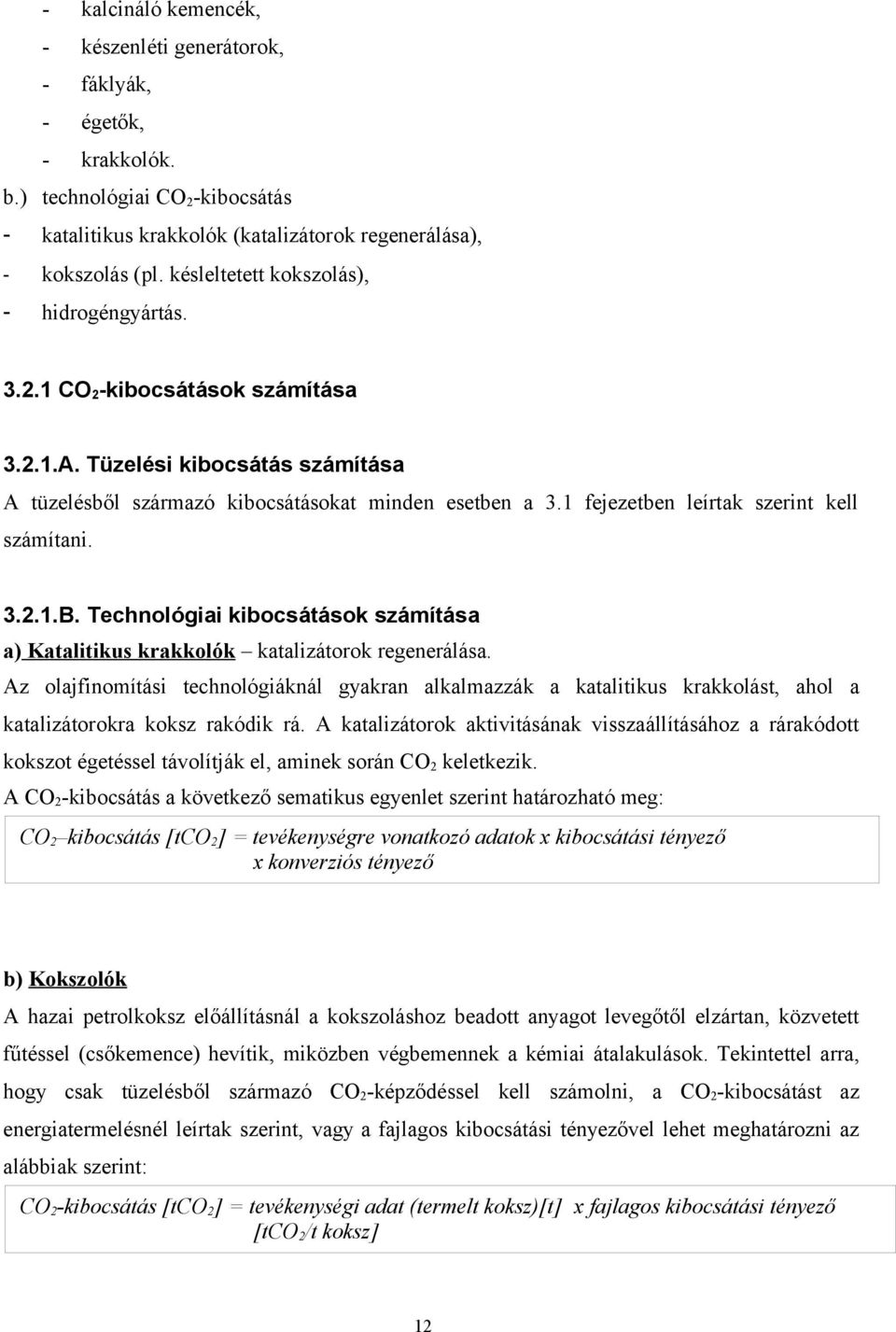 1 fejezetben leírtak szerint kell számítani. 3.2.1.B. Technológiai kibocsátások számítása a) Katalitikus krakkolók katalizátorok regenerálása.