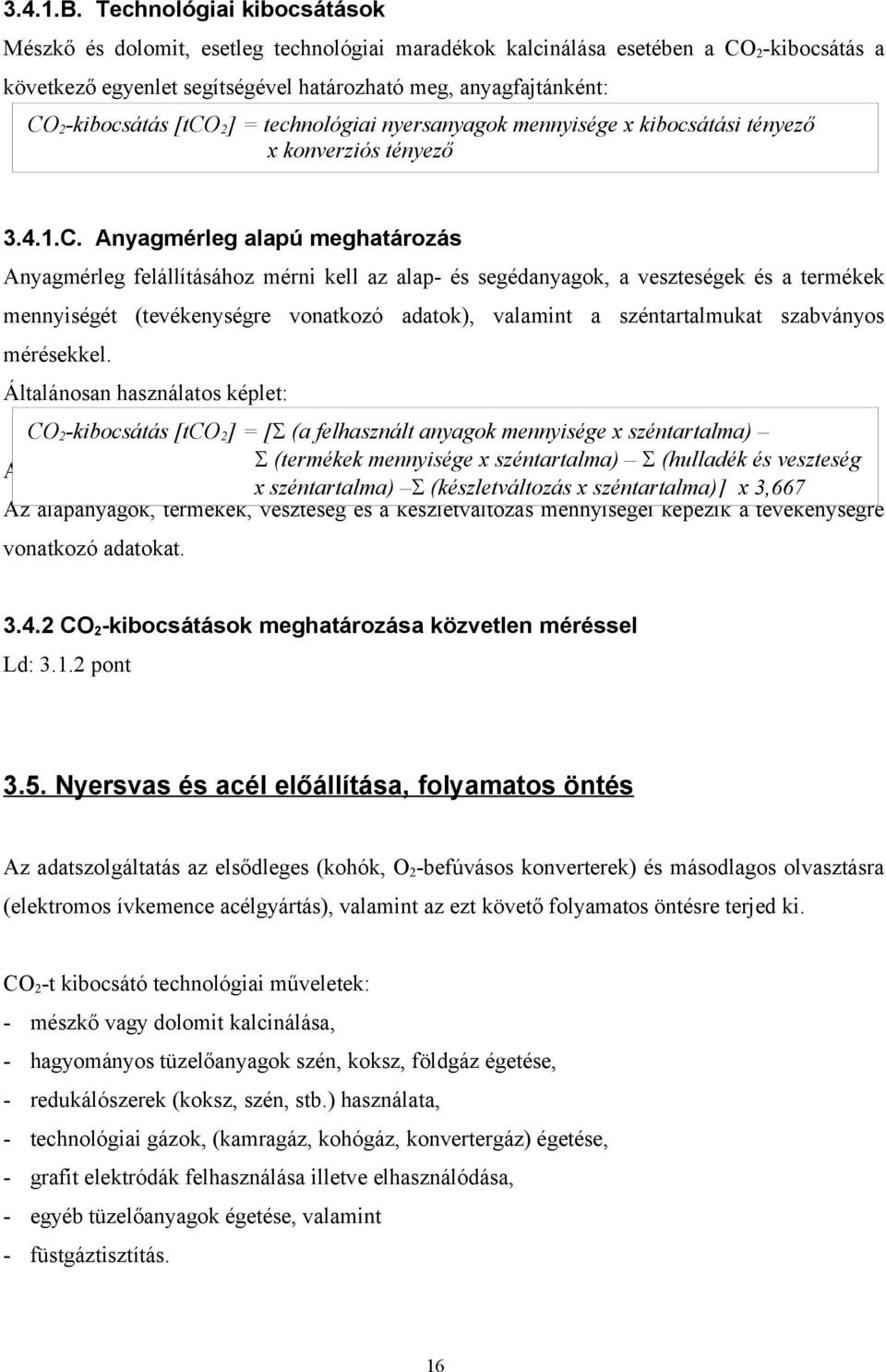 -kibocsátás [tco 2 ] = technológiai nyersanyagok mennyisége x kibocsátási tényező x konverziós tényező 3.4.1.C.