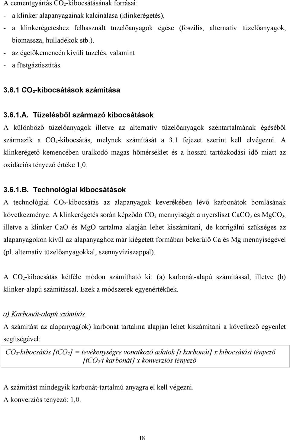 Tüzelésből származó kibocsátások A különböző tüzelőanyagok illetve az alternatív tüzelőanyagok széntartalmának égéséből származik a CO 2 -kibocsátás, melynek számítását a 3.