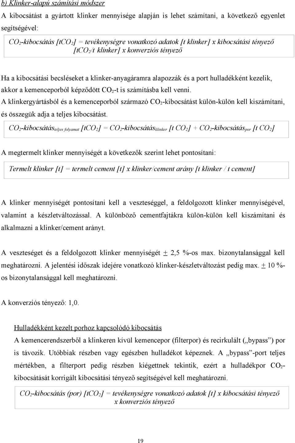 képződött CO 2 -t is számításba kell venni. A klinkergyártásból és a kemenceporból származó CO 2 -kibocsátást külön-külön kell kiszámítani, és összegük adja a teljes kibocsátást.