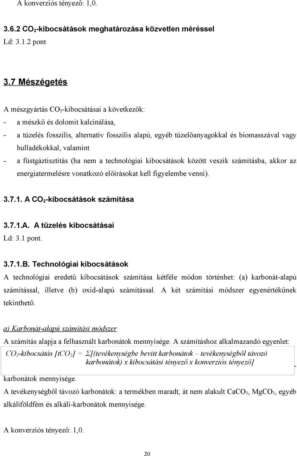 hulladékokkal, valamint - a füstgáztisztítás (ha nem a technológiai kibocsátások között veszik számításba, akkor az energiatermelésre vonatkozó előírásokat kell figyelembe venni). 3.7.1.