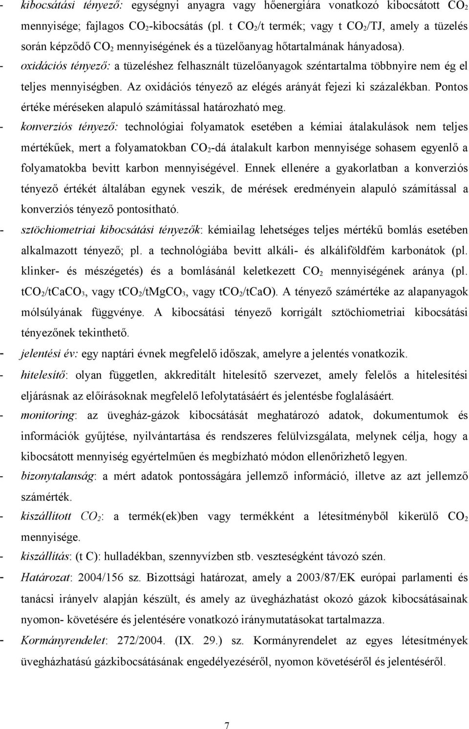 - oxidációs tényező: a tüzeléshez felhasznált tüzelőanyagok széntartalma többnyire nem ég el teljes mennyiségben. Az oxidációs tényező az elégés arányát fejezi ki százalékban.