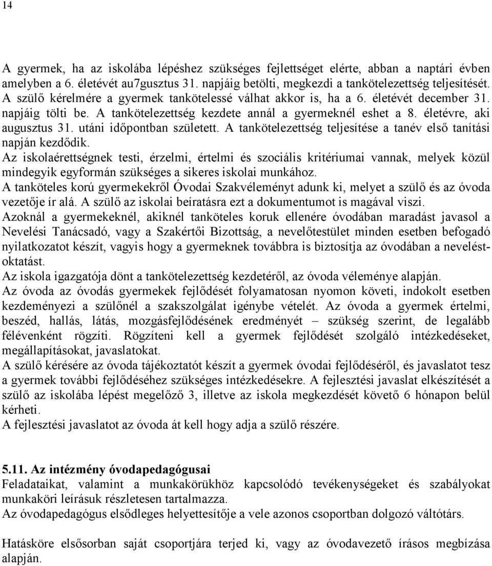 utáni időpontban született. A tankötelezettség teljesítése a tanév első tanítási napján kezdődik.