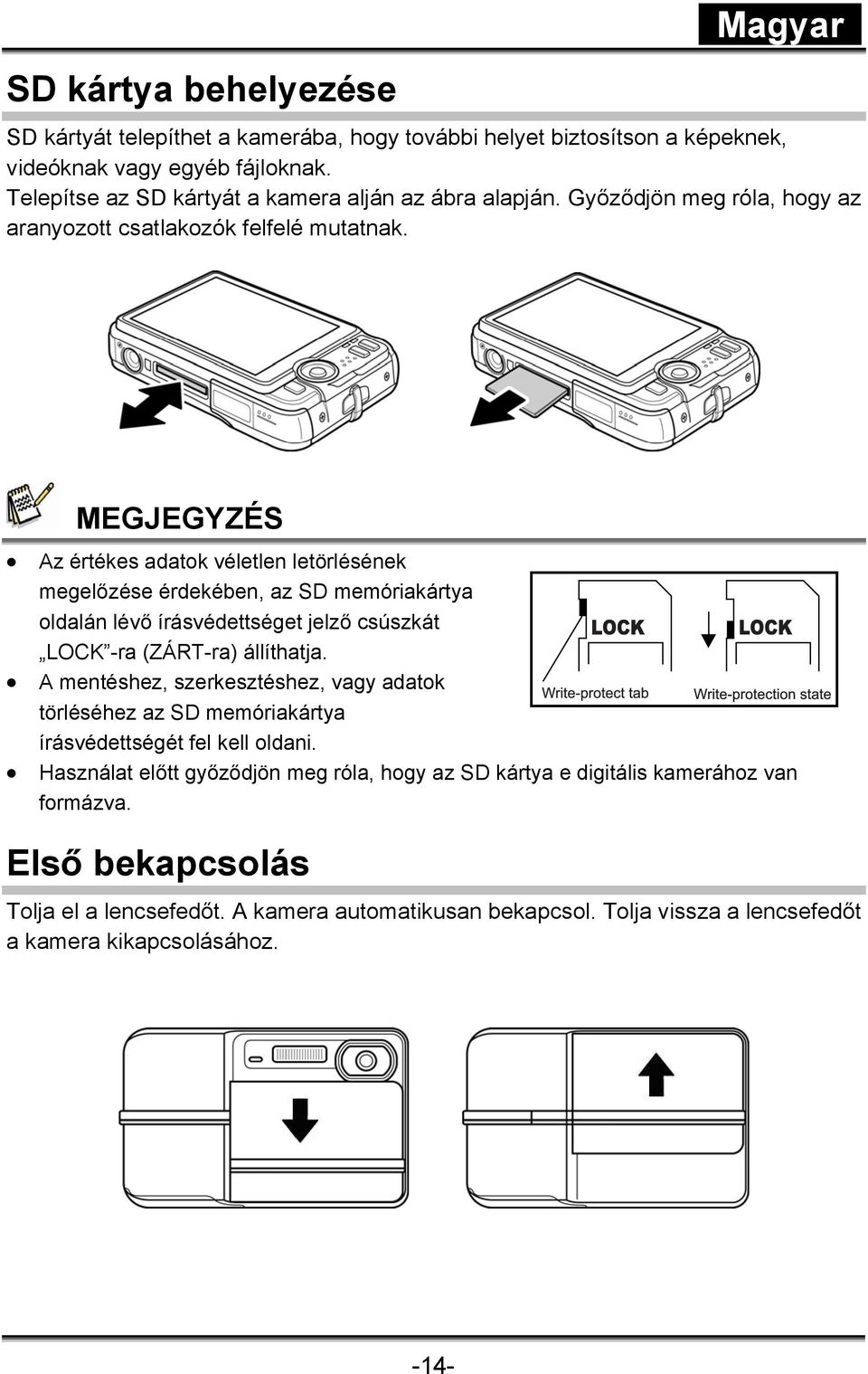 MEGJEGYZÉS Az értékes adatok véletlen letörlésének megelőzése érdekében, az SD memóriakártya oldalán lévő írásvédettséget jelző csúszkát LOCK -ra (ZÁRT-ra) állíthatja.