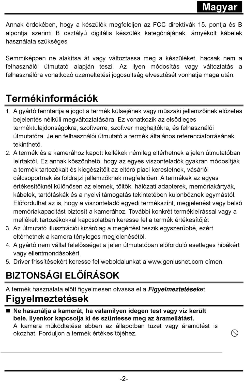 Az ilyen módosítás vagy változtatás a felhasználóra vonatkozó üzemeltetési jogosultság elvesztését vonhatja maga után. Termékinformációk 1.
