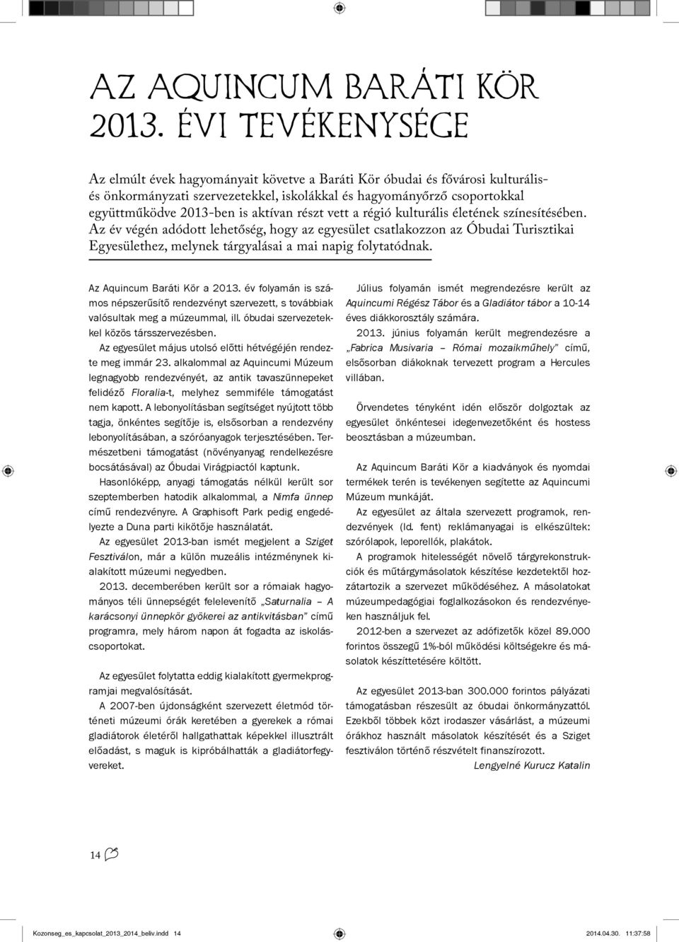aktívan részt vett a régió kulturális életének színesítésében.