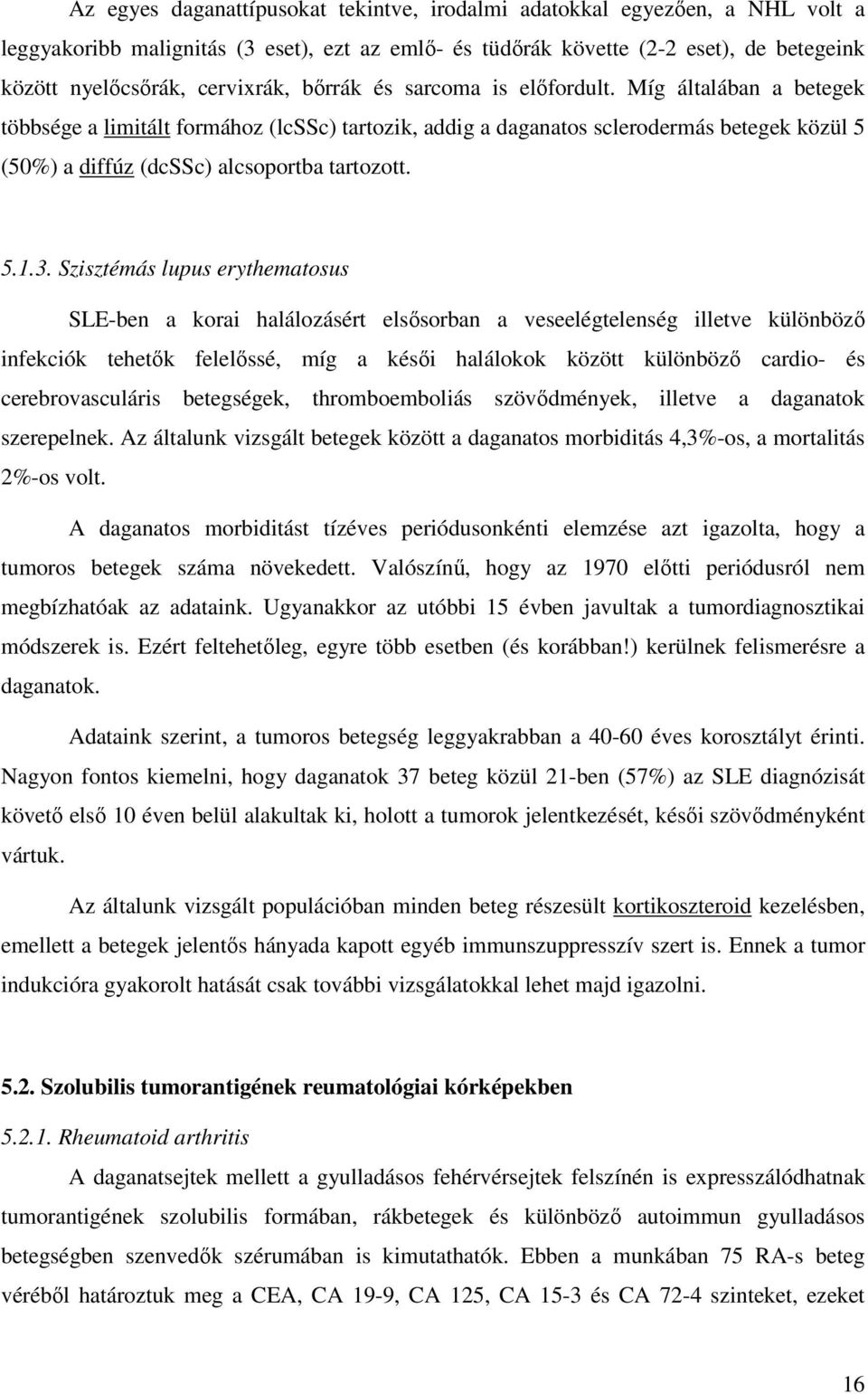 3. Szisztémás lupus erythematosus SLE-ben a korai halálozásért elsısorban a veseelégtelenség illetve különbözı infekciók tehetık felelıssé, míg a késıi halálokok között különbözı cardio- és