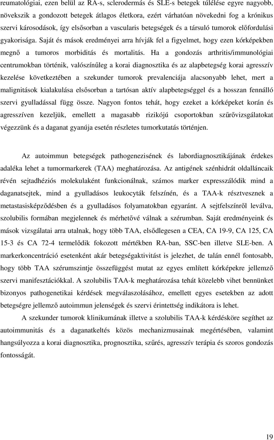 Saját és mások eredményei arra hívják fel a figyelmet, hogy ezen kórképekben megnı a tumoros morbiditás és mortalitás.