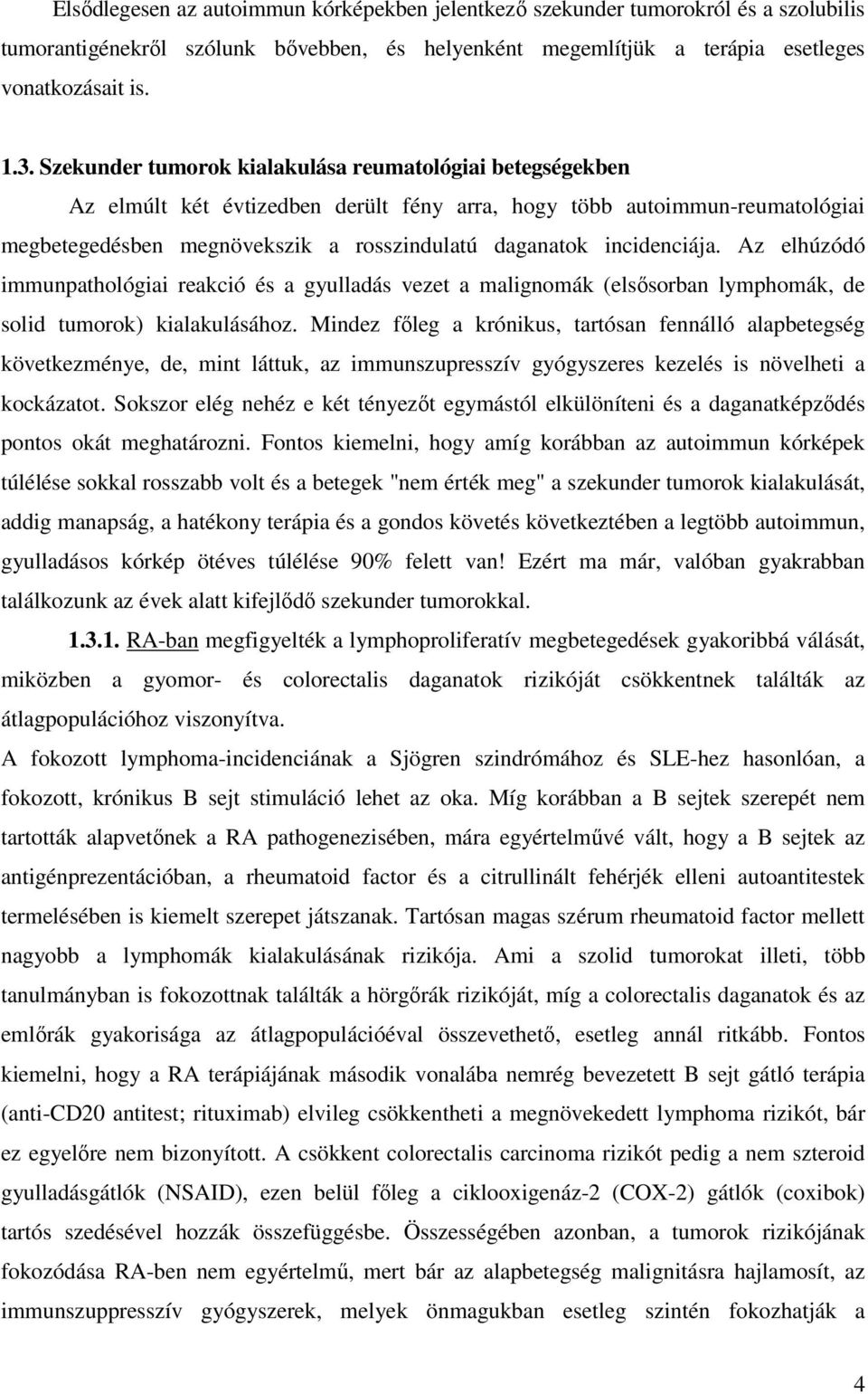 incidenciája. Az elhúzódó immunpathológiai reakció és a gyulladás vezet a malignomák (elsısorban lymphomák, de solid tumorok) kialakulásához.