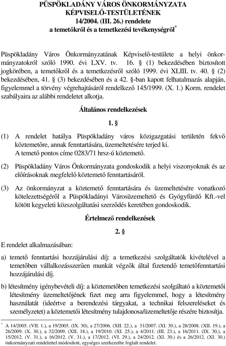 (1) bekezdésében biztosított jogkörében, a temetőkről és a temetkezésről szóló 1999. évi XLIII. tv. 40. (2) bekezdésében, 41. (3) bekezdésében és a 42.