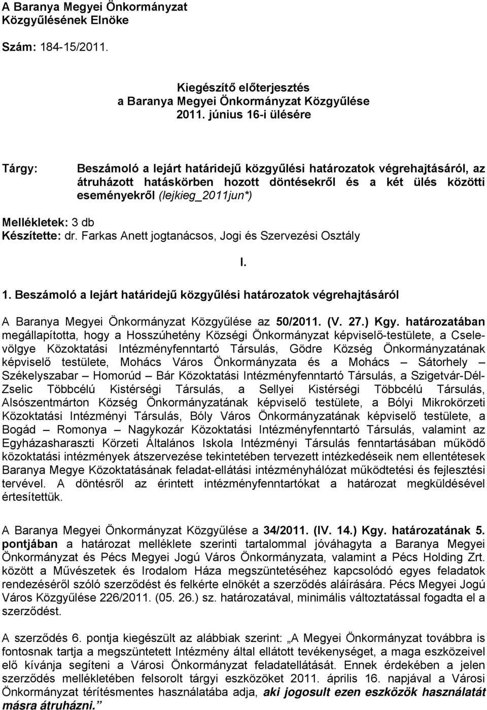 Mellékletek: 3 db Készítette: dr. Farkas Anett jogtanácsos, Jogi és Szervezési Osztály I. 1.