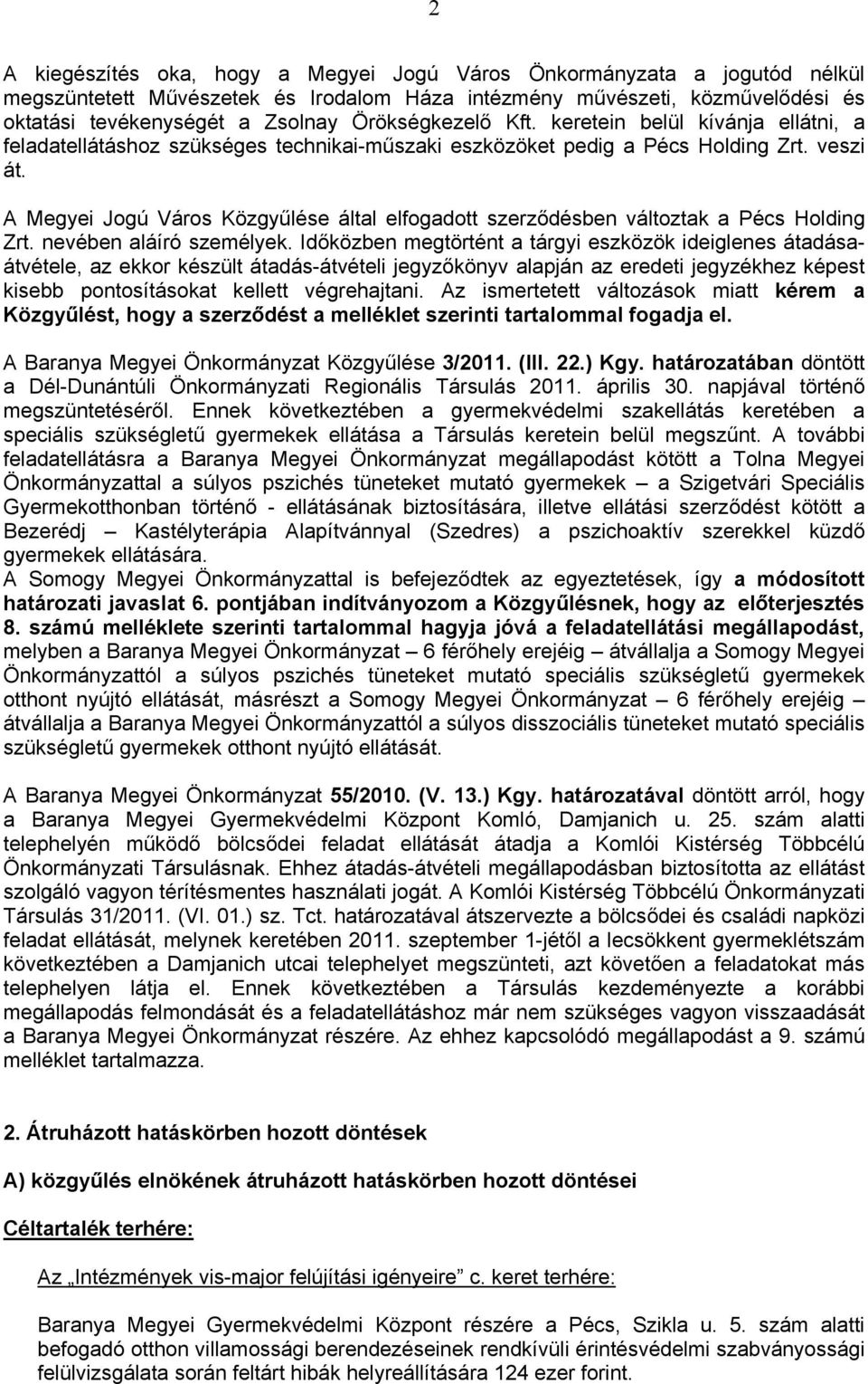 A Megyei Jogú Város Közgyűlése által elfogadott szerződésben változtak a Pécs Holding Zrt. nevében aláíró személyek.