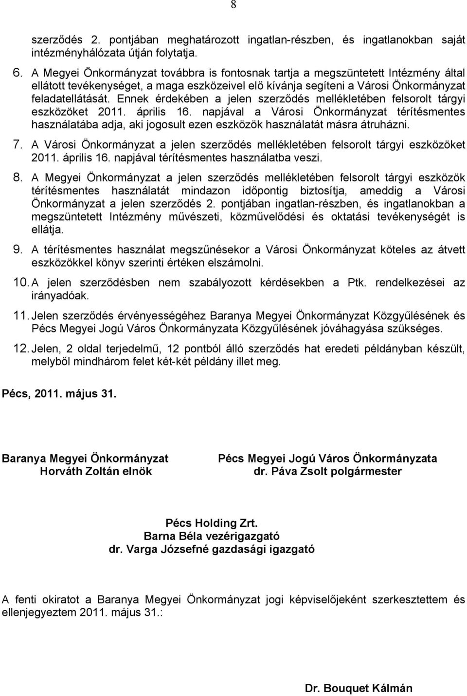 Ennek érdekében a jelen szerződés mellékletében felsorolt tárgyi eszközöket 2011. április 16.