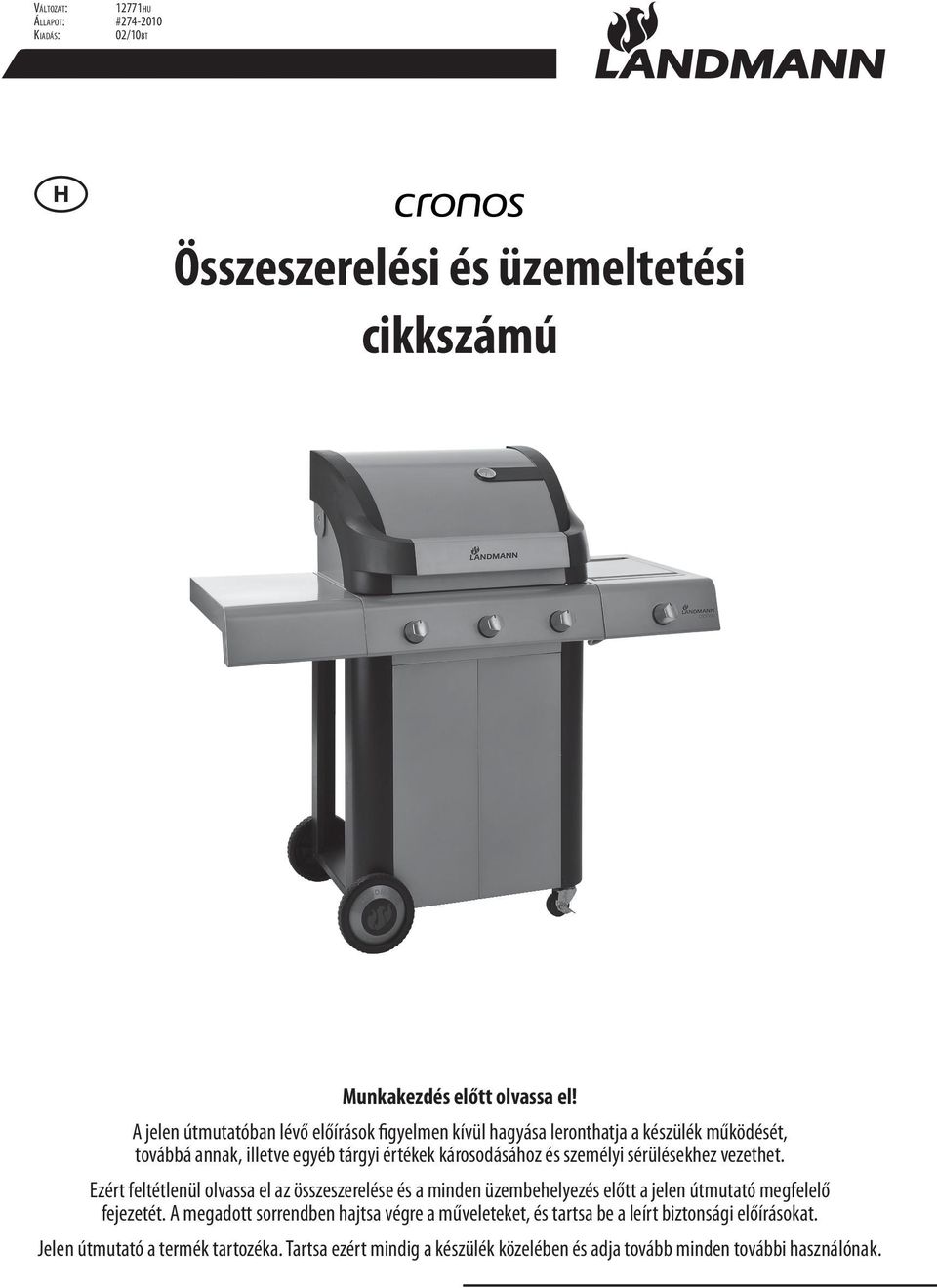 személyi sérülésekhez vezethet. Ezért feltétlenül olvassa el az összeszerelése és a minden üzembehelyezés előtt a jelen útmutató megfelelő fejezetét.