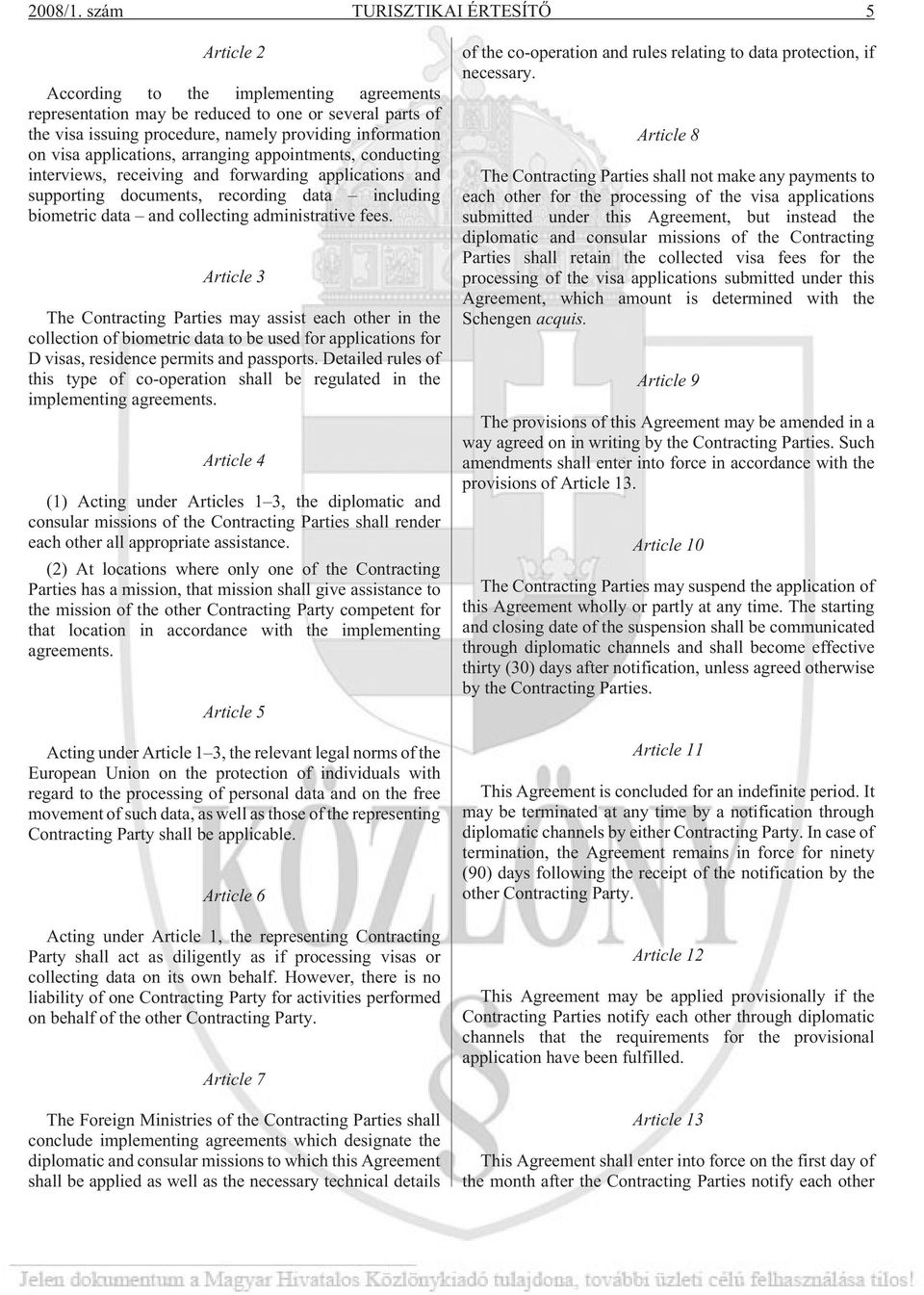 visa applications, arranging appointments, conducting interviews, receiving and forwarding applications and supporting documents, recording data including biometric data and collecting administrative