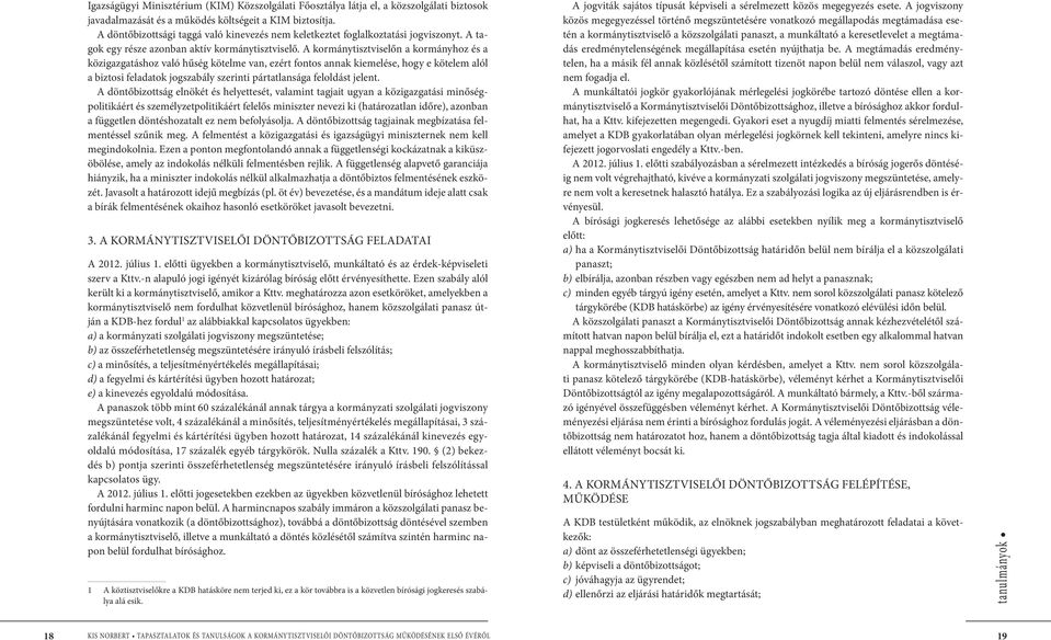 A kormánytisztviselőn a kormányhoz és a közigazgatáshoz való hűség kötelme van, ezért fontos annak kiemelése, hogy e kötelem alól a biztosi feladatok jogszabály szerinti pártatlansága feloldást