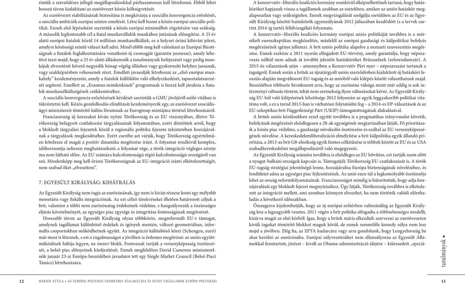 Ennek első lépéseként szerintük a közös európai minimálbér rögzítésére van szükség. A második legfontosabb cél a fiatal munkavállalók munkához jutásának elősegítése.