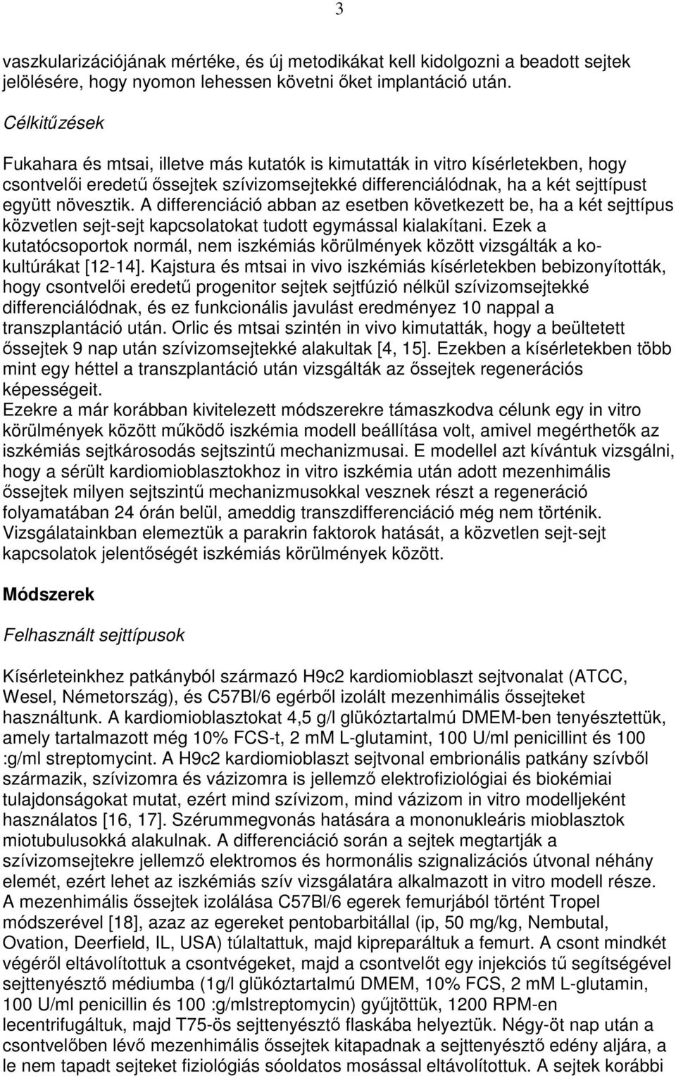 A differenciáció abban az esetben következett be, ha a két sejttípus közvetlen sejt-sejt kapcsolatokat tudott egymással kialakítani.