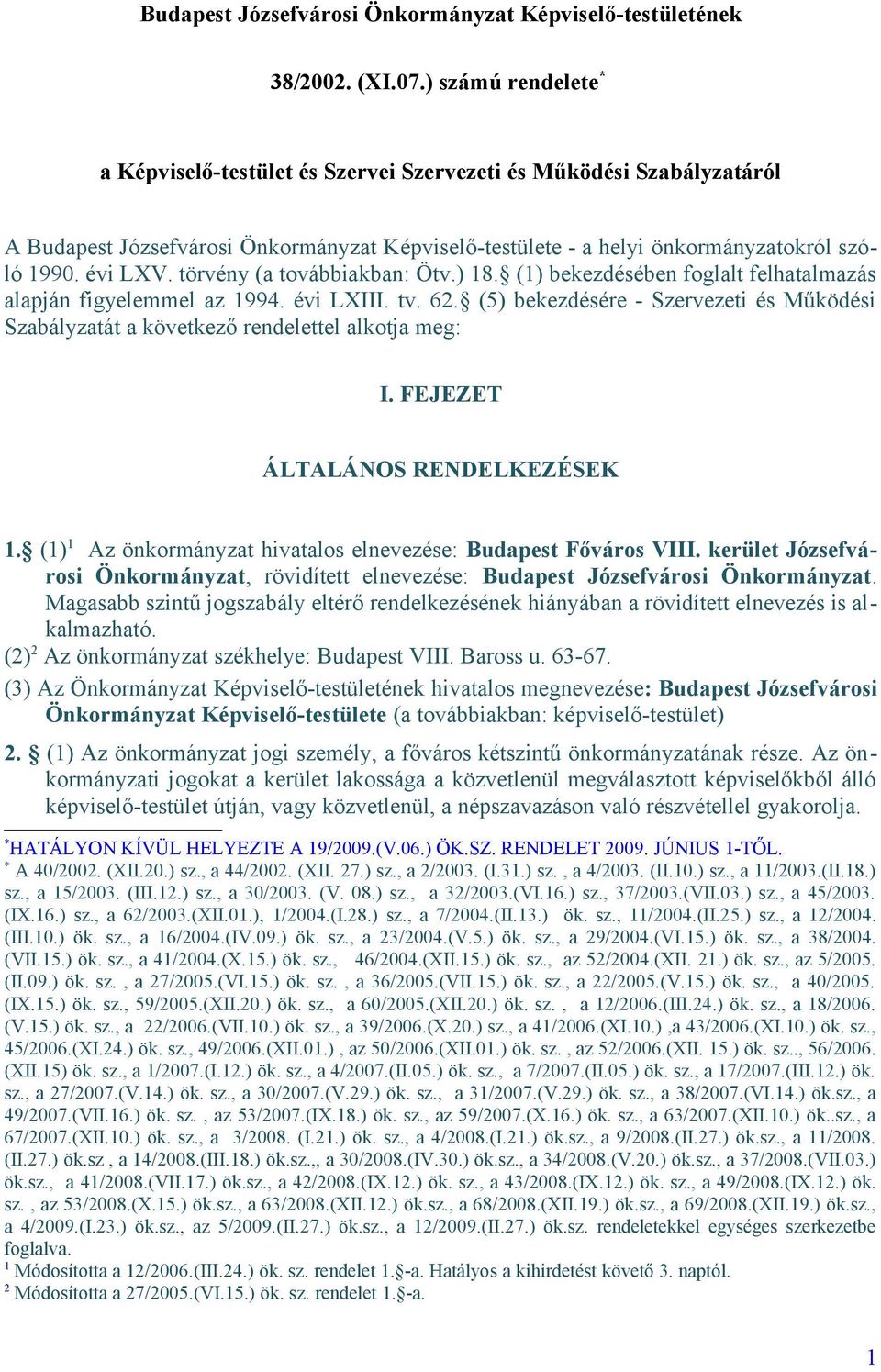 törvény (a továbbiakban: Ötv.) 18. (1) bekezdésében foglalt felhatalmazás alapján figyelemmel az 1994. évi LXIII. tv. 62.