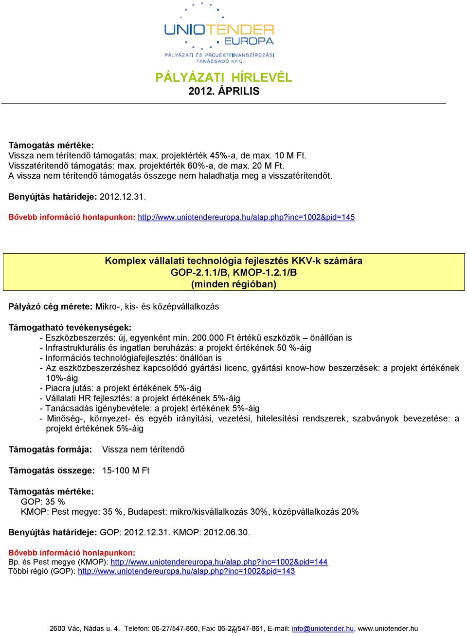 inc=100&pid=145 Komplex vállalati technológia fejlesztés KKV-k számára GOP-.1.1/B, KMOP-1.