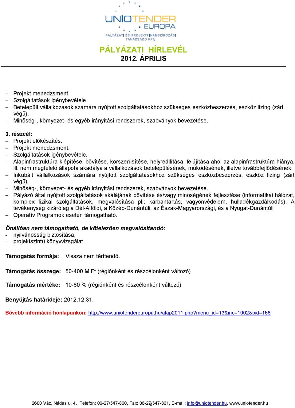 Alapinfrastruktúra kiépítése, bővítése, korszerűsítése, helyreállítása, felújítása ahol az alapinfrastruktúra hiánya, ill.