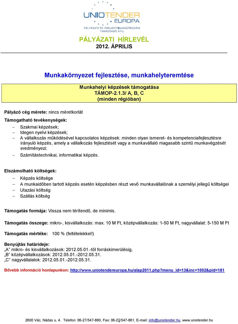 vállalkozás fejlesztését vagy a munkavállaló magasabb szintű munkavégzését eredményezi; Számítástechnikai, informatikai képzés.