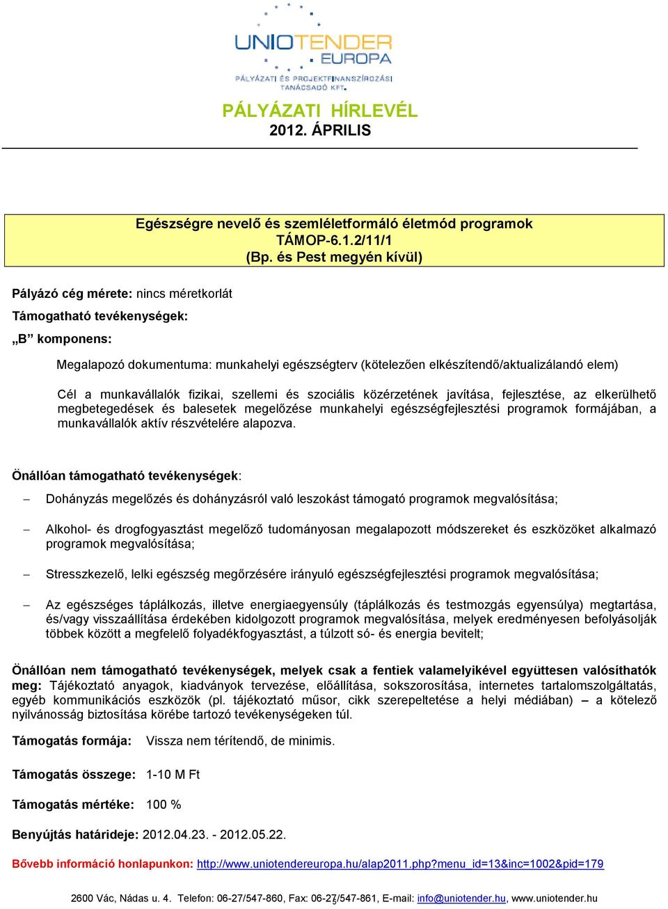 elkerülhető megbetegedések és balesetek megelőzése munkahelyi egészségfejlesztési programok formájában, a munkavállalók aktív részvételére alapozva.