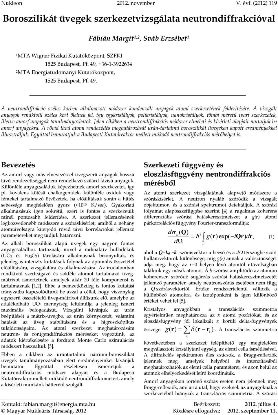 A vizsgált anyagok rendkívül széles kört ölelnek fel, így egykristályok, polikristályok, nanokristályok, tömbi méretű ipari szerkezetek, illetve amorf anyagok tanulmányozhatók.