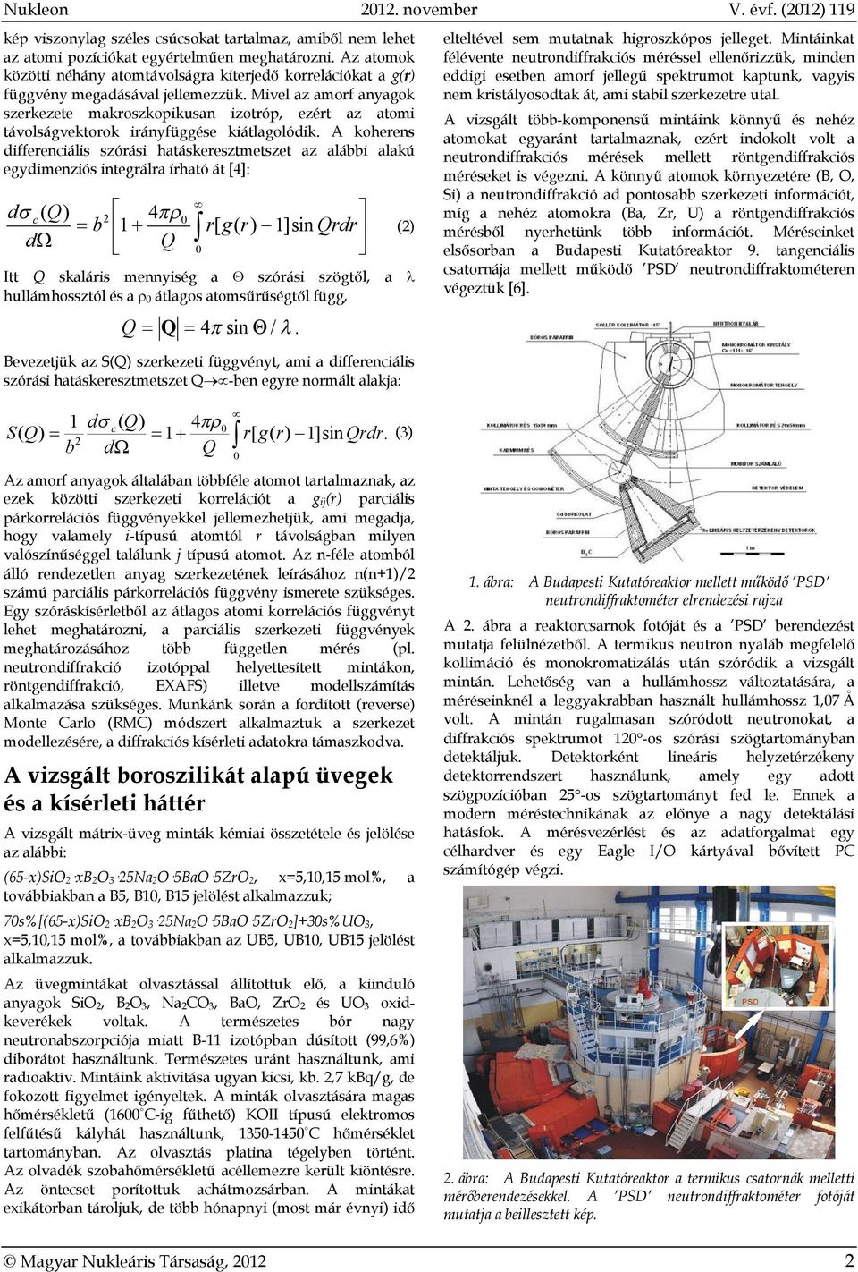 Mivel az amorf anyagok szerkezete makroszkopikusan izotróp, ezért az atomi távolságvektorok irányfüggése kiátlagolódik.