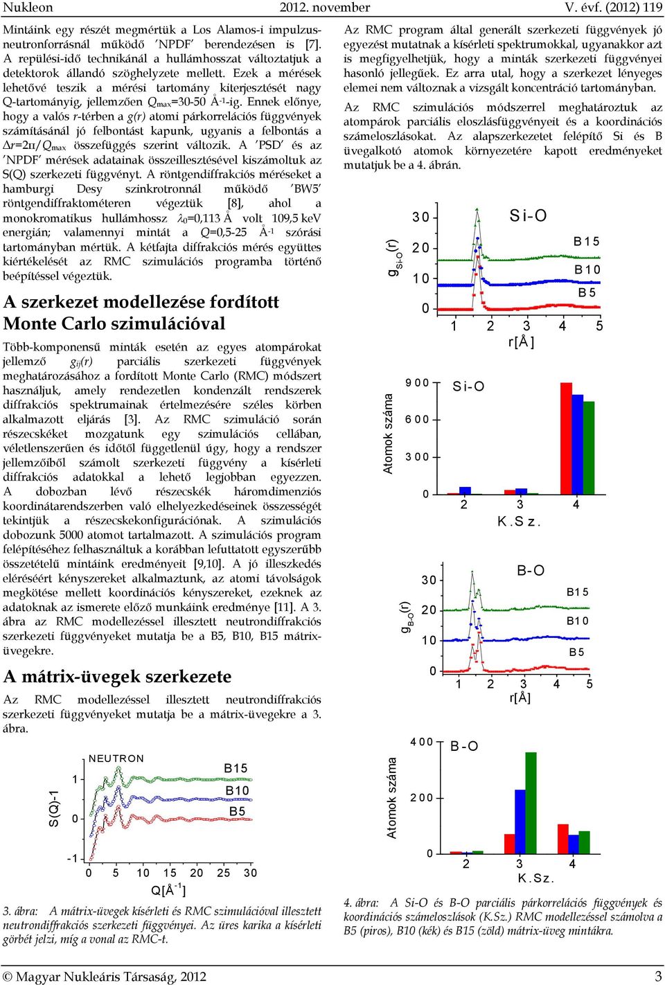 Ezek a mérések lehetővé teszik a mérési tartomány kiterjesztését nagy Q-tartományig, jellemzően Q max=3-5 Å -1 -ig.