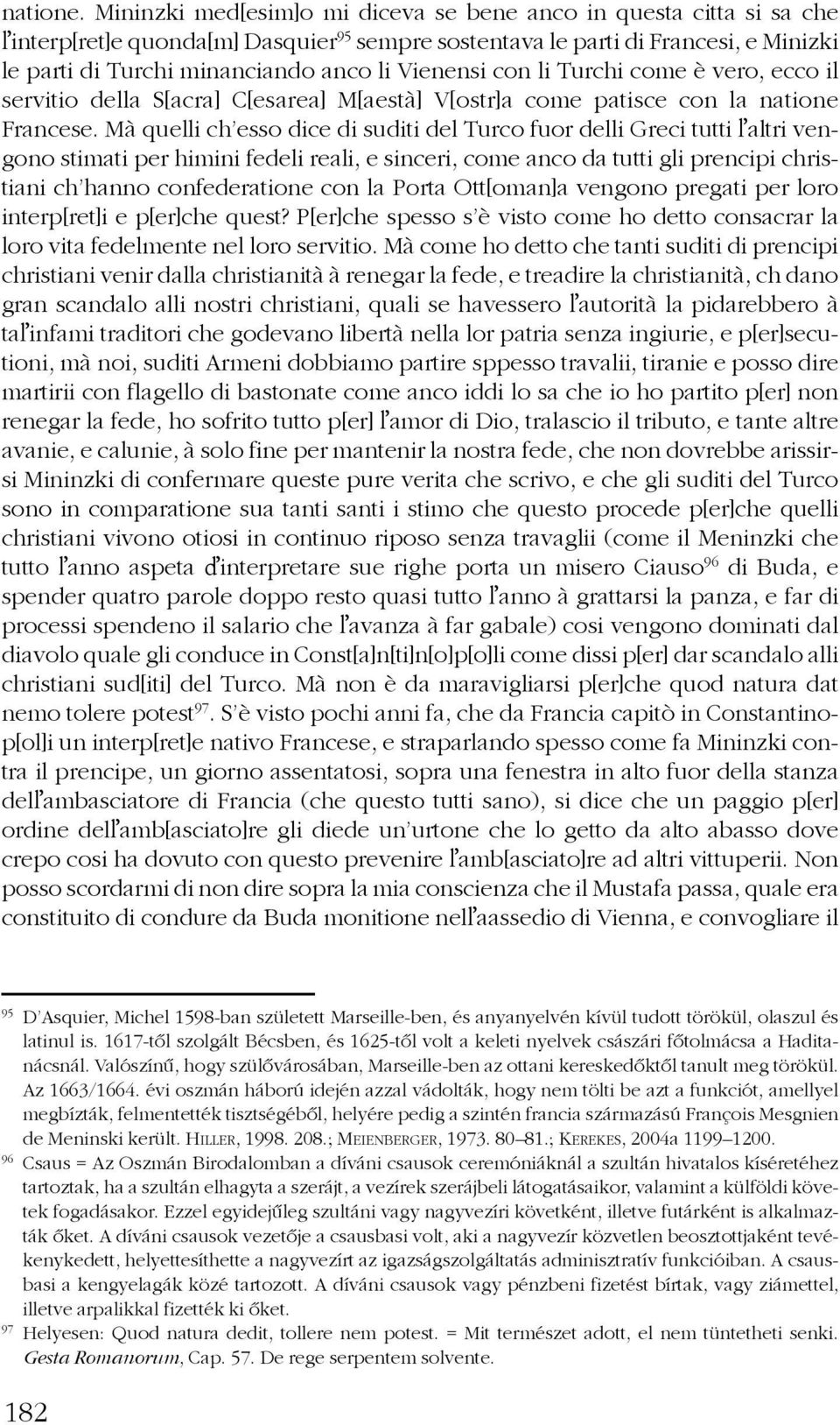 Vienensi con li Turchi come è vero, ecco il servitio della S[acra] C[esarea] M[aestà] V[ostr]a come patisce con la natione Francese.