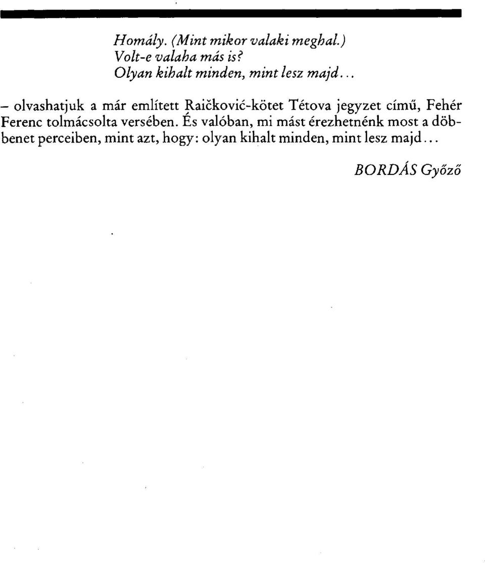 .. olvashatjuk a már említett Rai čković-kötet Tétova jegyzet cím ű, Fehér Ferenc