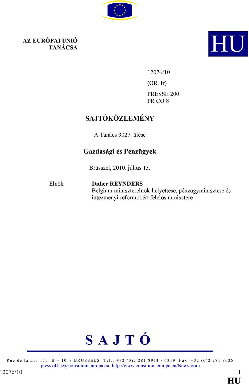 fr) PRESSE 200 PR CO 8 Elnök Didier REYNDERS Belgium miniszterelnök-helyettese, e és intézményi