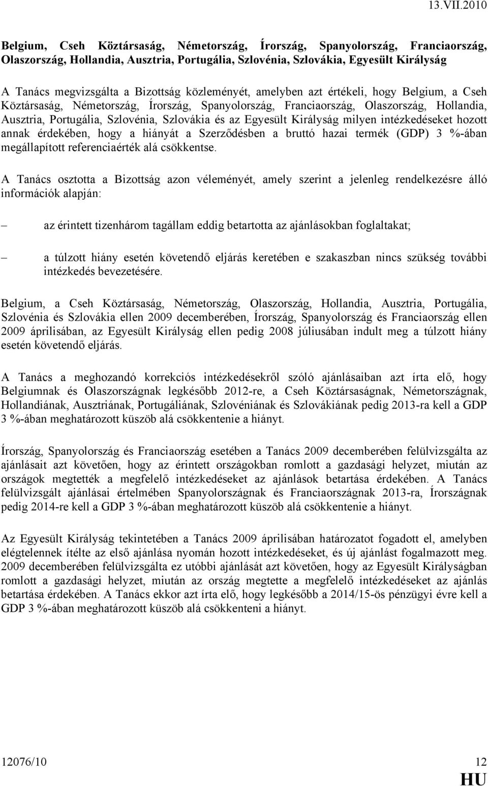 és az Egyesült Királyság milyen intézkedéseket hozott annak érdekében, hogy a hiányát a Szerződésben a bruttó hazai termék (GDP) 3 %-ában megállapított referenciaérték alá csökkentse.