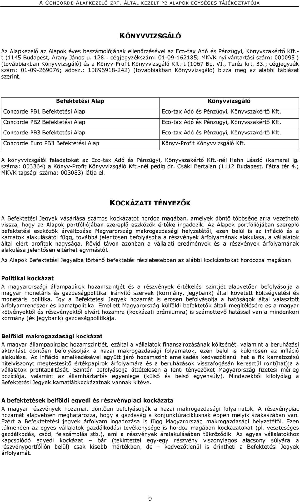 ; cégjegyzék szám: 01-09-269076; adósz.: 10896918-242) (továbbiakban Könyvvizsgáló) bízza meg az alábbi táblázat szerint.