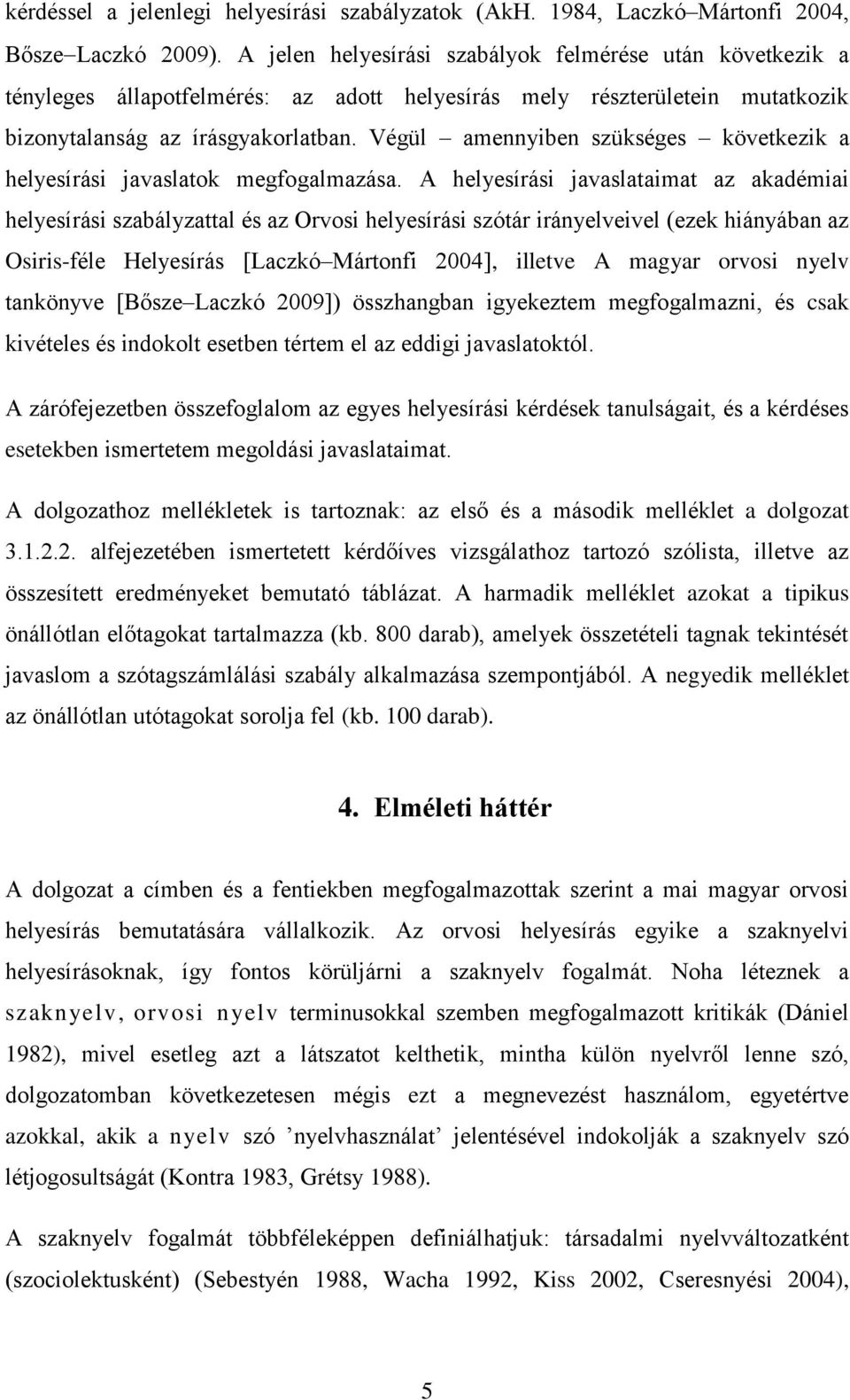 Végül amennyiben szükséges következik a helyesírási javaslatok megfogalmazása.