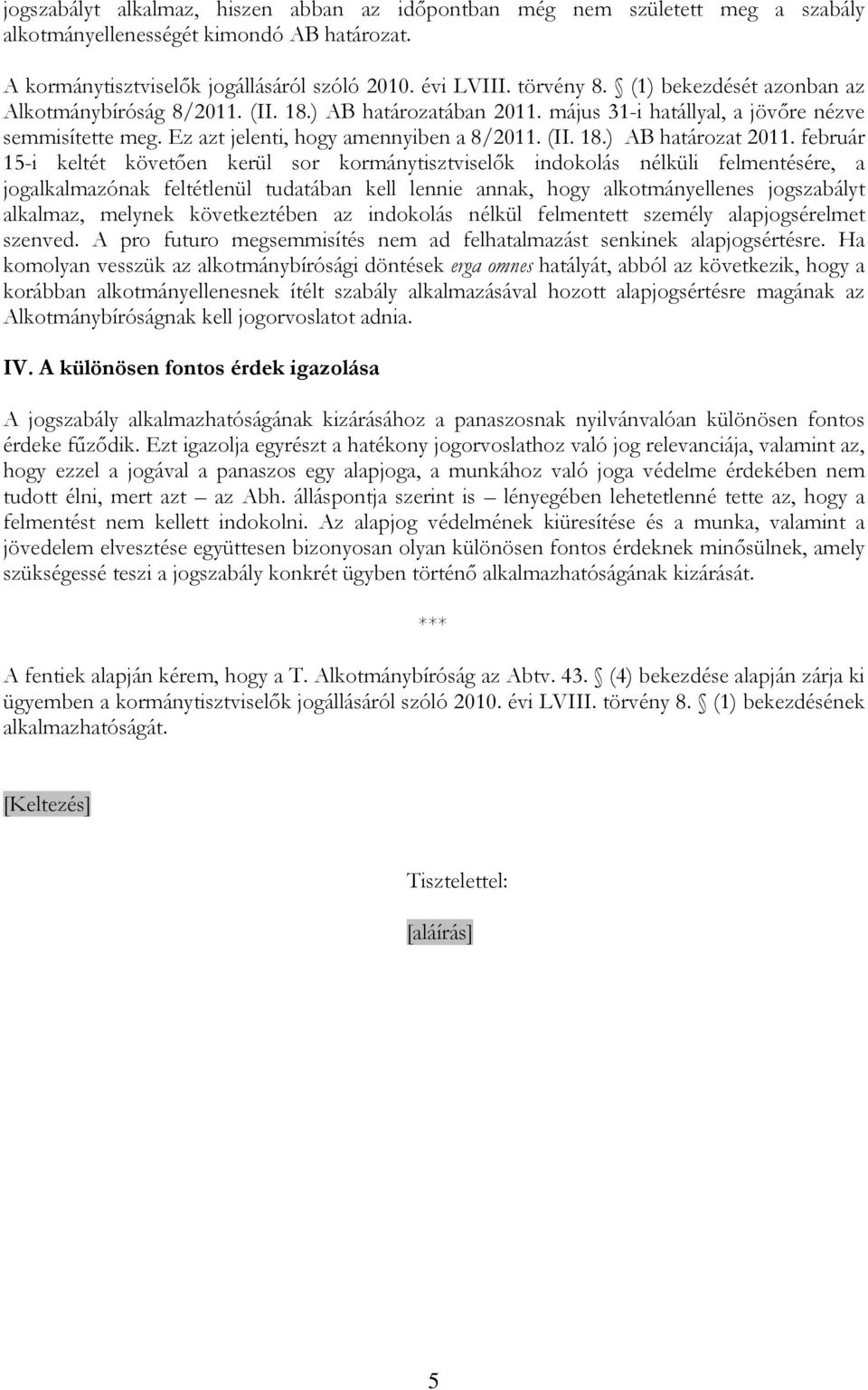 február 15-i keltét követően kerül sor kormánytisztviselők indokolás nélküli felmentésére, a jogalkalmazónak feltétlenül tudatában kell lennie annak, hogy alkotmányellenes jogszabályt alkalmaz,