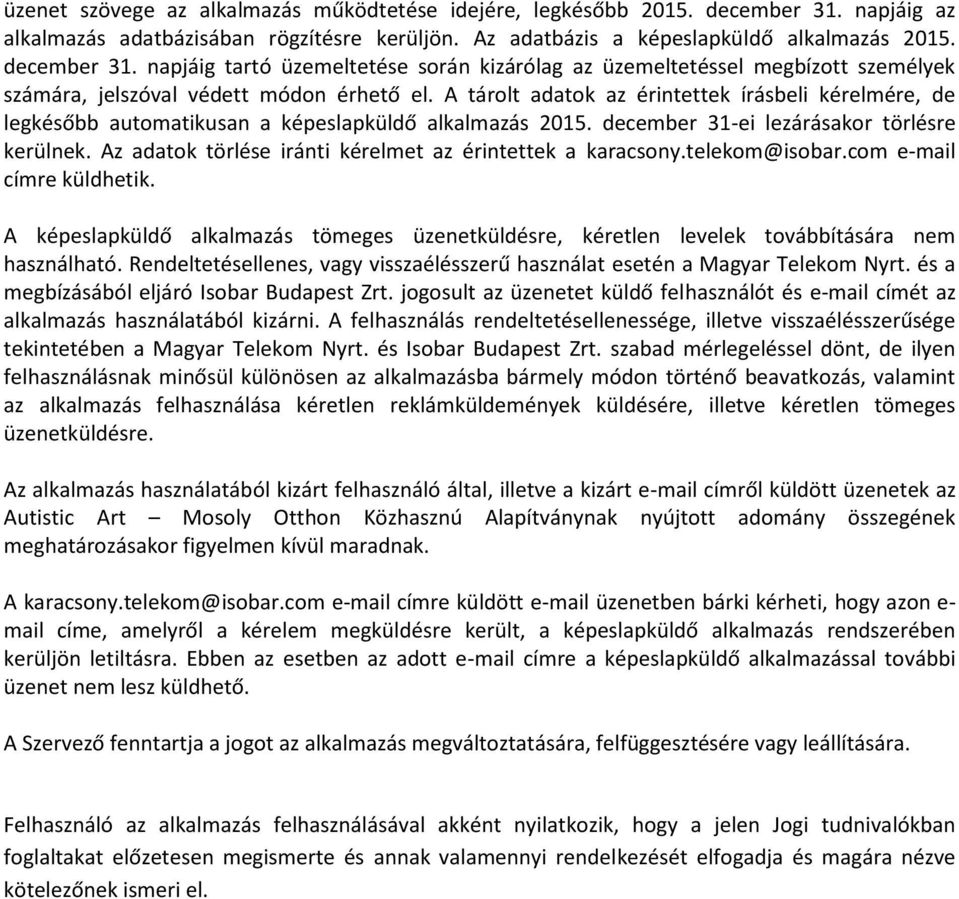 napjáig tartó üzemeltetése során kizárólag az üzemeltetéssel megbízott személyek számára, jelszóval védett módon érhető el.