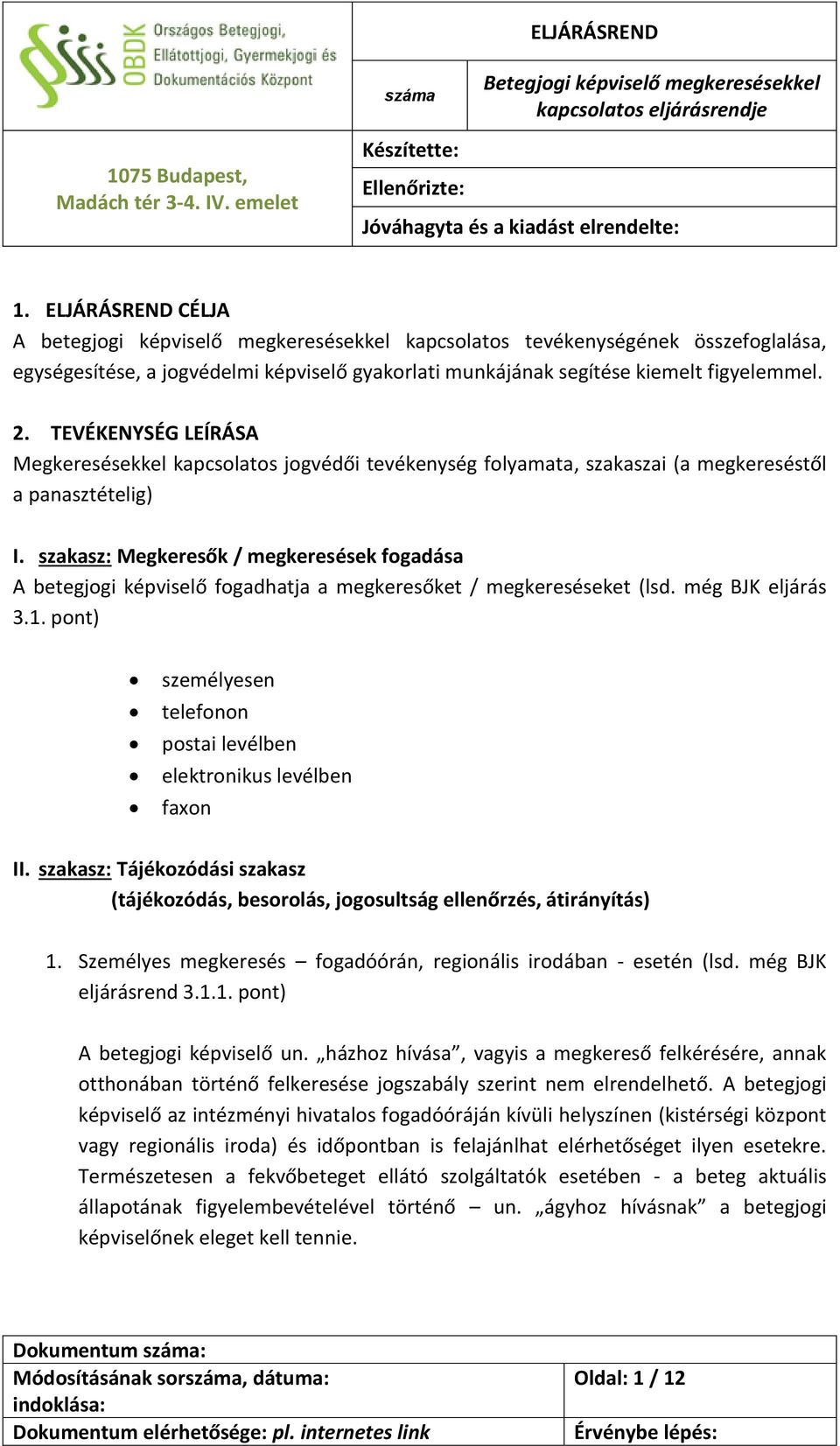 TEVÉKENYSÉG LEÍRÁSA Megkeresésekkel kapcsolatos jogvédői tevékenység folyamata, szakaszai (a megkereséstől a panasztételig) I.