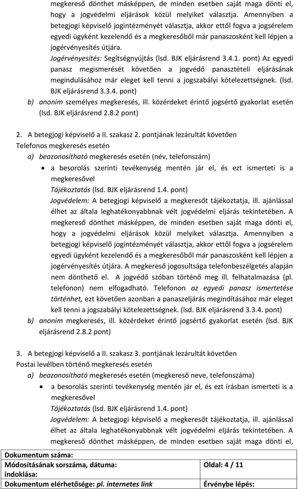 Jogérvényesítés: Segítségnyújtás (lsd. BJK eljárásrend 3.4.1.