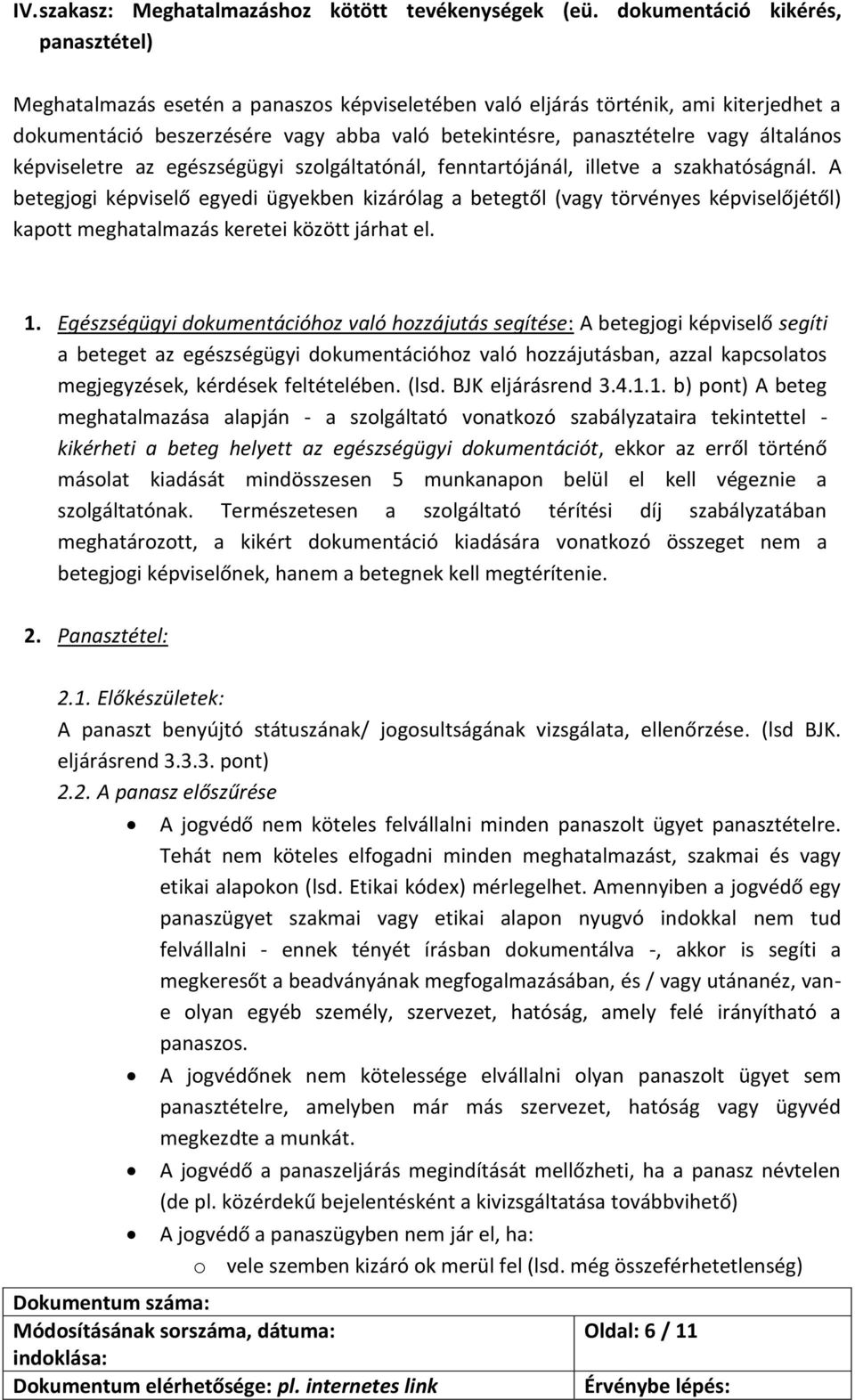 általános képviseletre az egészségügyi szolgáltatónál, fenntartójánál, illetve a szakhatóságnál.
