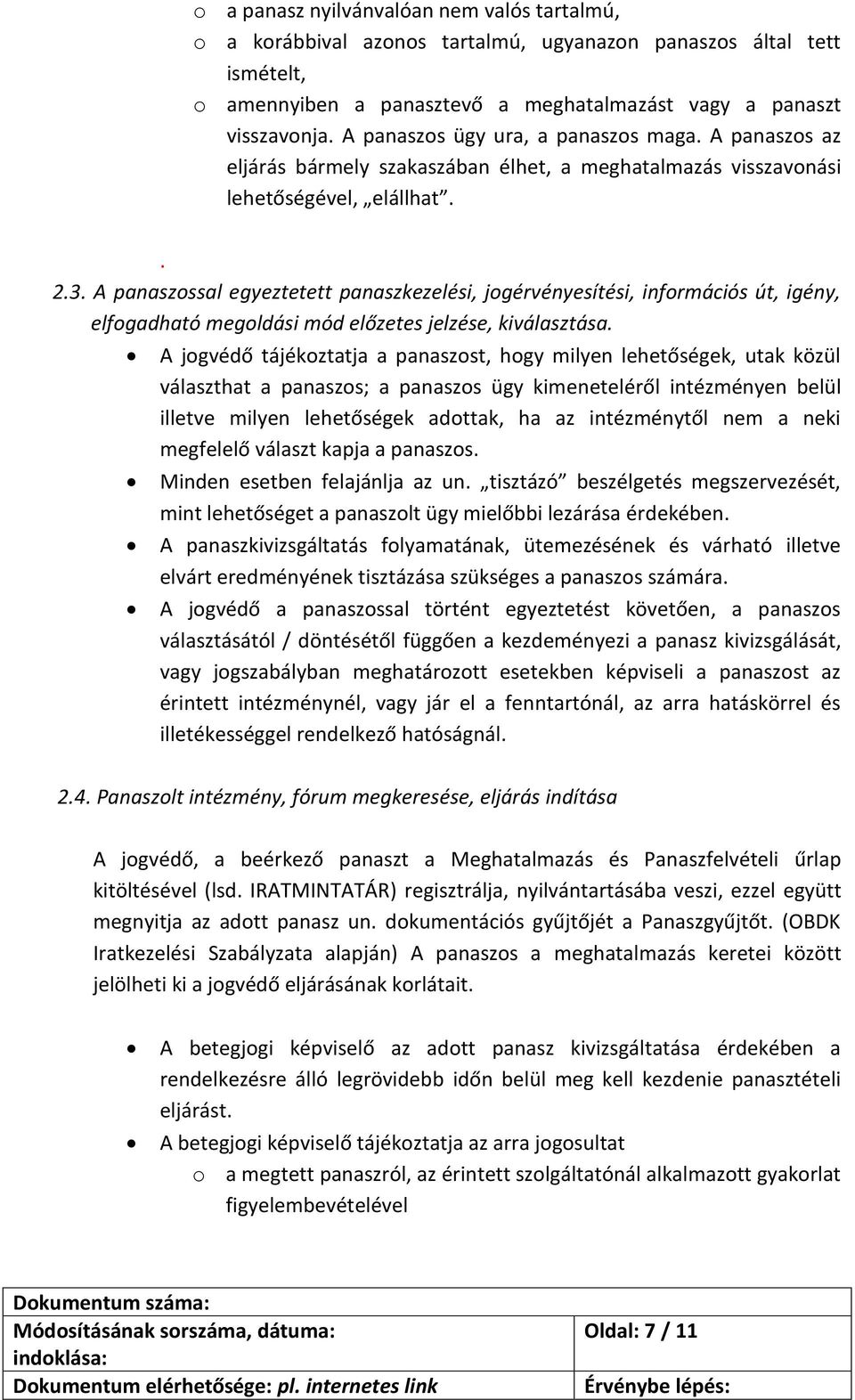A panaszossal egyeztetett panaszkezelési, jogérvényesítési, információs út, igény, elfogadható megoldási mód előzetes jelzése, kiválasztása.